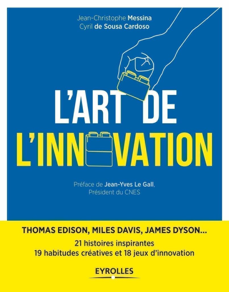 L'art de l'innovation : Thomas Edison, Miles Davis, James Dyson ... 21 histoires inspirantes, 19 habitudes créatives et 18 jeux d'innovation
